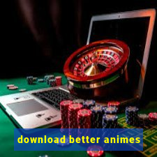 download better animes